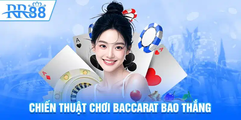 Chiến thuật chơi Baccarat bao thắng
