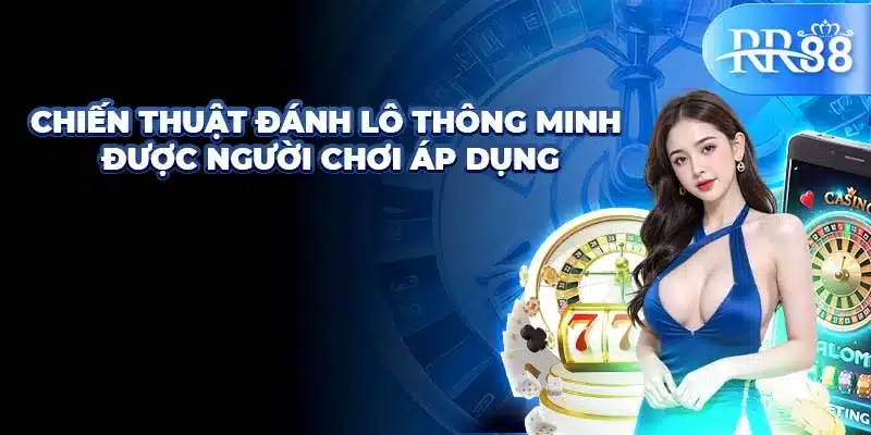 Lô Trượt – Bí Kíp Chơi Lô Đáng Thử Nghiệm Mới Nhất 2025 2 Chiến thuật đánh lô thông minh được người chơi áp dụng