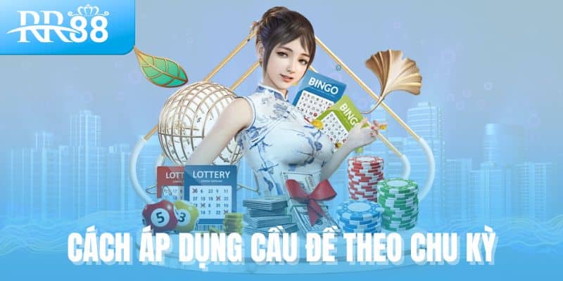Cách áp dụng cầu đề theo chu kỳ