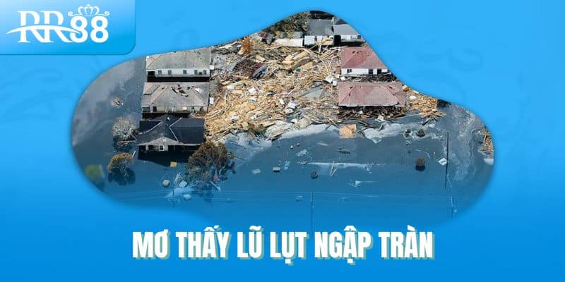 Mơ thấy lũ lụt ngập tràn