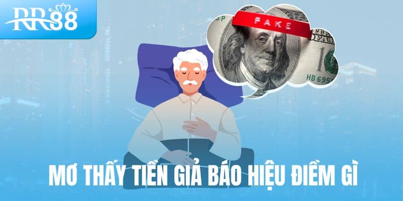 Mơ thấy tiền giả báo hiệu điềm gì?