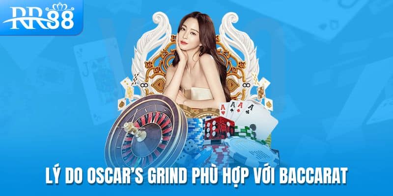 Lý do Oscar’s Grind phù hợp với Baccarat